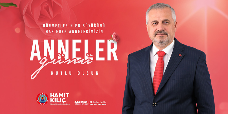 Başkan Kılıç’ın Anneler Günü Mesajı