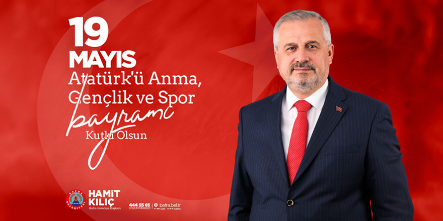 Başkan Kılıç'ın 19 Mayıs Atatürk’ü Anma Gençlik Ve Spor Bayramı Mesajı