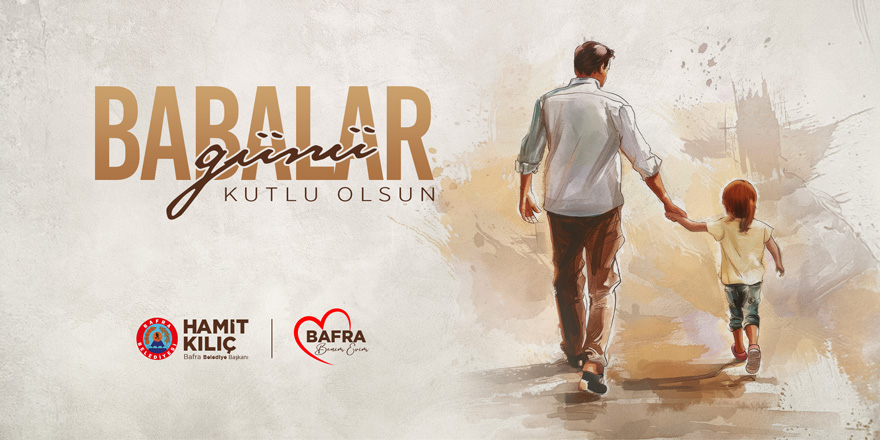 Başkan Kılıç'ın Babalar Günü Mesajı