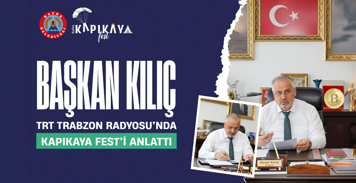 Başkan Kılıç, TRT Trabzon Radyosu’nda Kapıkaya Fest’i Anlattı