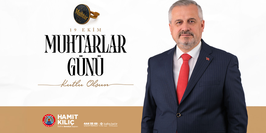 Başkan Kılıç’ın 19 Ekim Muhtarlar Günü Mesajı
