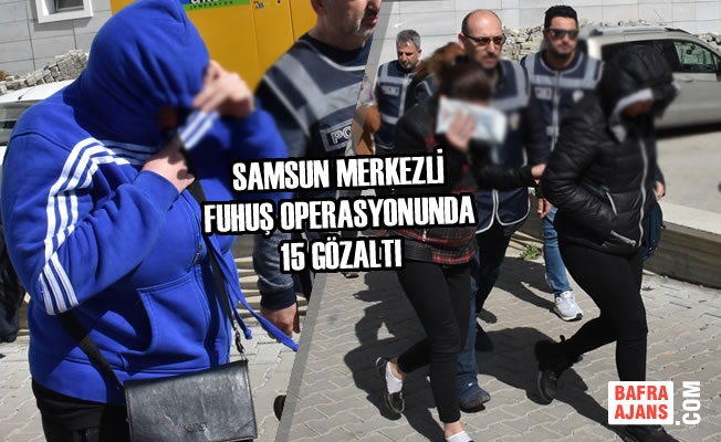 Samsun Merkezli Fuhuş Operasyonunda 15 Gözaltı