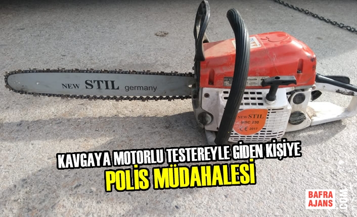 Kavgaya Motorlu Testereyle Giden Kişiye Polis Müdahalesi