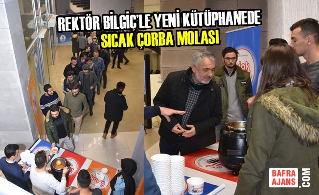 Rektör Bilgiç’le Yeni Kütüphanede Sıcak Çorba Molası