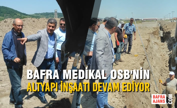 Bafra Medikal OSB'nin Altyapı İnşaatı Devam Ediyor