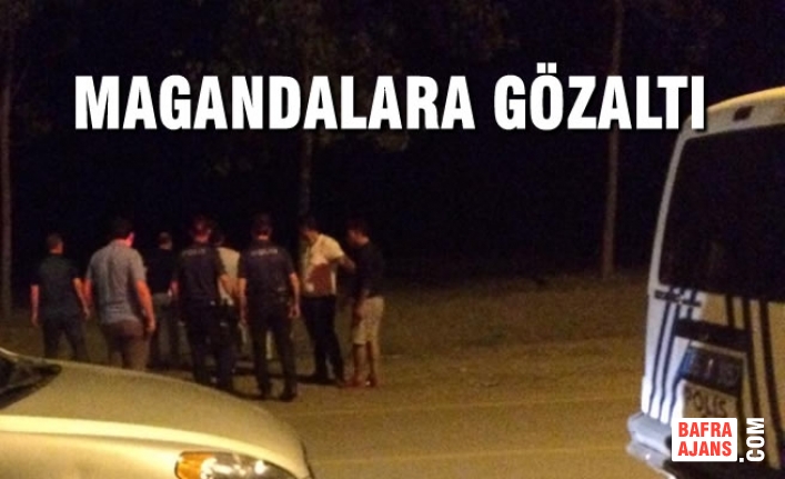 Aileleri Rahatsız Eden Magandalara Gözaltı