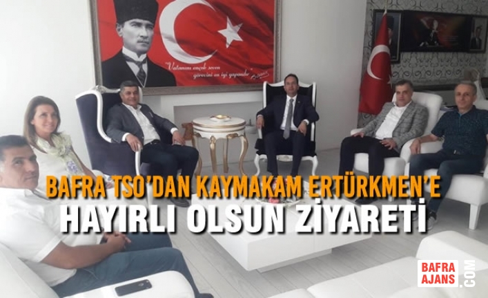 Bafra TSO’dan Bafra Kaymakamı Ertürkmen’e Hayırlı Olsun Ziyareti