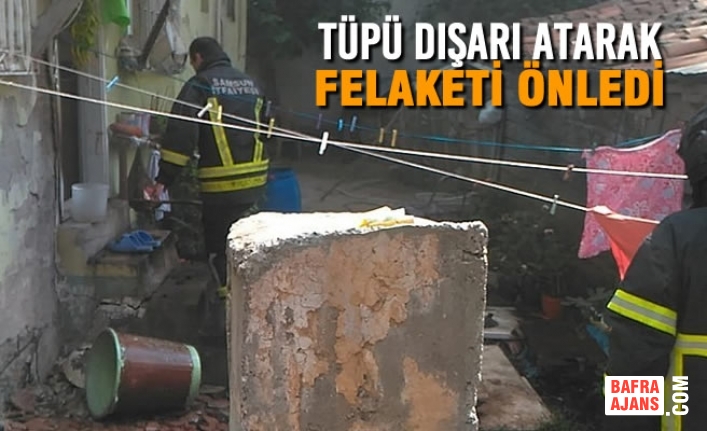 Tüpü Dışarı Atarak Felaketi Önledi