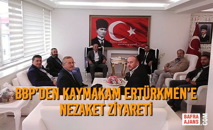 BBP’den Kaymakam Ertürkmen’e Ziyaret