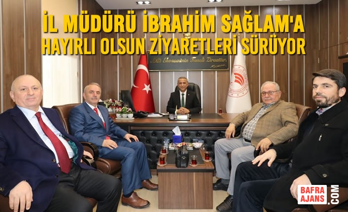 İl Müdürü İbrahim Sağlam'a Hayırlı Olsun Ziyaretleri Sürüyor