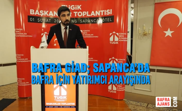 Bafra GİAD; Sapanca’da Bafra İçin Yatırımcı Arayışında