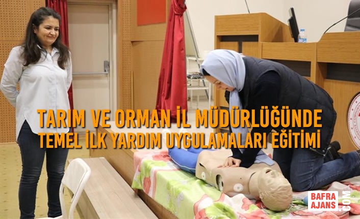 Tarım ve Orman İl Müdürlüğünde Temel İlk Yardım Uygulamaları Eğitimi