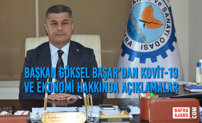 Başkan Göksel Başar’dan Kovit-19 ve Ekonomi Hakkında Açıklamalar