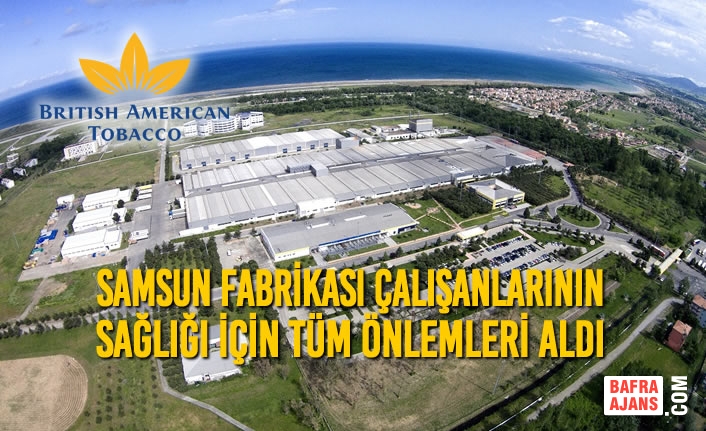 BAT Türkiye Samsun Fabrikası Çalışanlarının Sağlığı İçin Önlemlerini Aldı