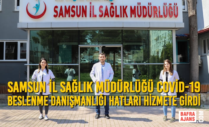 Samsun İl Sağlık Müdürlüğü Covid-19 Beslenme Danışmanlığı Hatları Hizmete Girdi