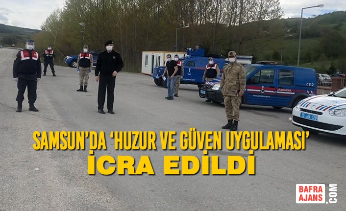 Samsun’da ‘Huzur ve Güven Uygulaması’ İcra Edildi