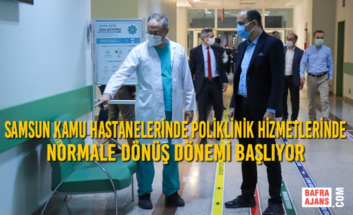 Samsun Kamu Hastanelerinde Poliklinik Hizmetlerinde Normale Dönüş Dönemi Başlıyor