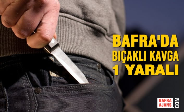 Bafra'da Bıçaklı Kavga: 1 Yaralı