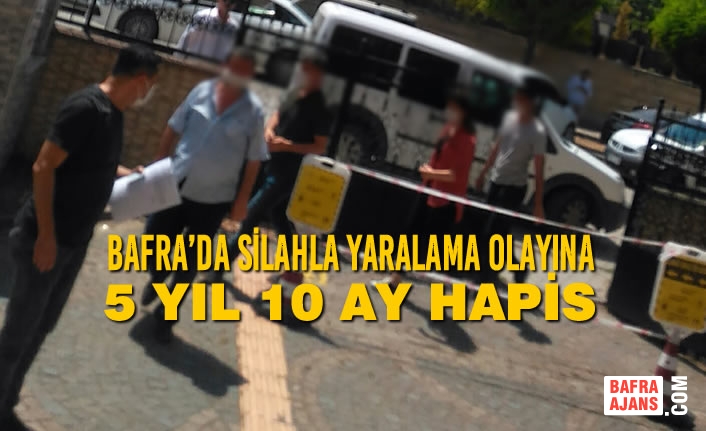 Bafra’da Silahla Yaralama Olayına 5 Yıl 10 Ay Hapis