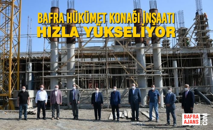 Bafra Hükümet Konağı İnşaatı Hızla Yükseliyor