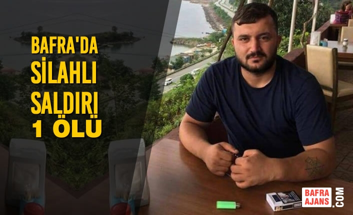 Bafra'da Silahlı Saldırı: 1 Ölü