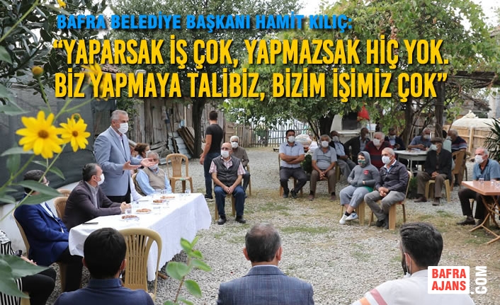 “Yaparsak İş Çok, Yapmazsak Hiç Yok. Biz Yapmaya Talibiz, Bizim İşimiz Çok”