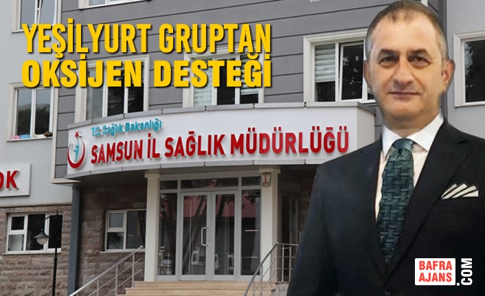 Yeşilyurt Gruptan Sağlık Tesislerine Oksijen Desteği