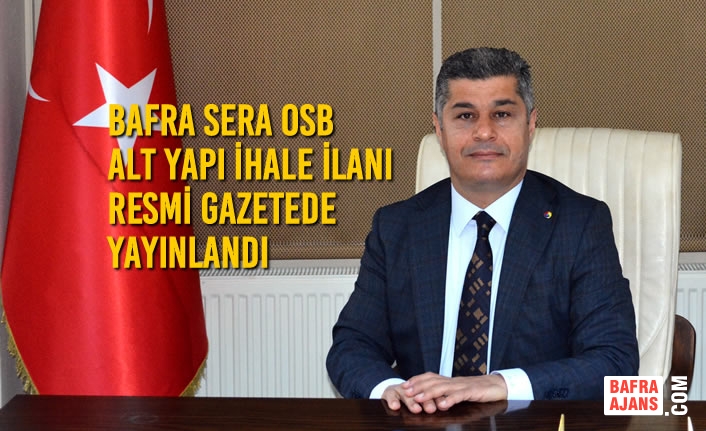 Bafra Sera OSB Alt Yapı İhale İlanı Resmi Gazetede Yayınlandı