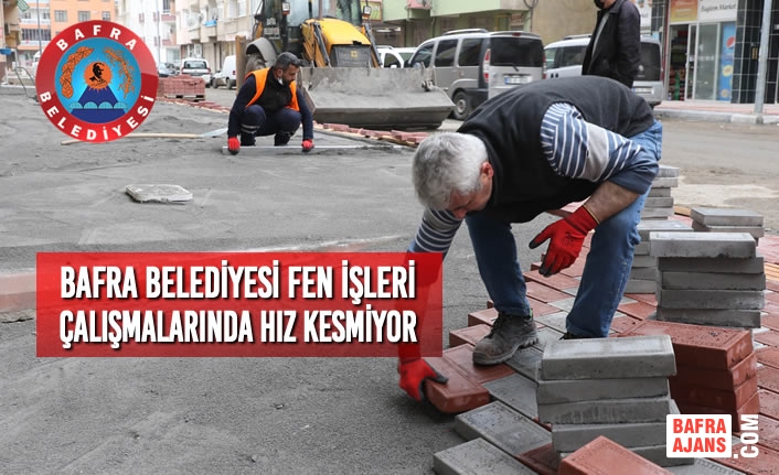 Bafra Belediyesi Fen İşleri Çalışmalarında Hız Kesmiyor