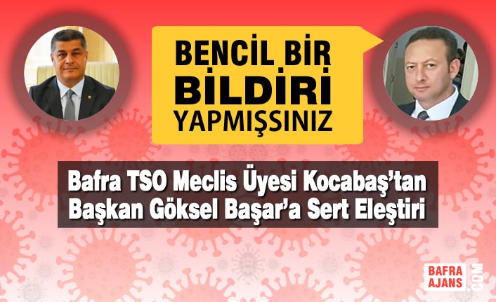 Bafra TSO Meclis Üyesi Kocabaş’tan Başkan Başar’a Sert Eleştiri