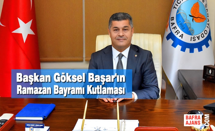 Başkan Göksel Başar'ın Ramazan Bayramı Kutlaması