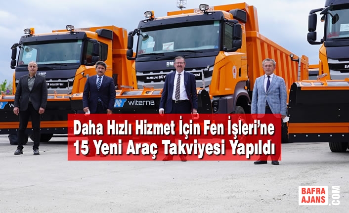 Daha Hızlı Hizmet İçin Fen İşleri’ne 15 Yeni Araç Takviyesi Yapıldı