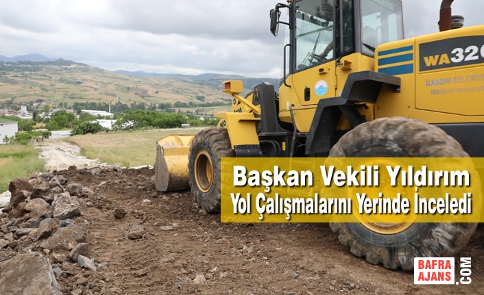 Başkan Vekili Yıldırım Yol Çalışmalarını Yerinde İnceledi