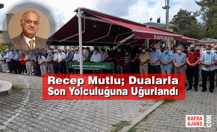 Recep Mutlu Dualarla Son Yolculuğuna Uğurlandı