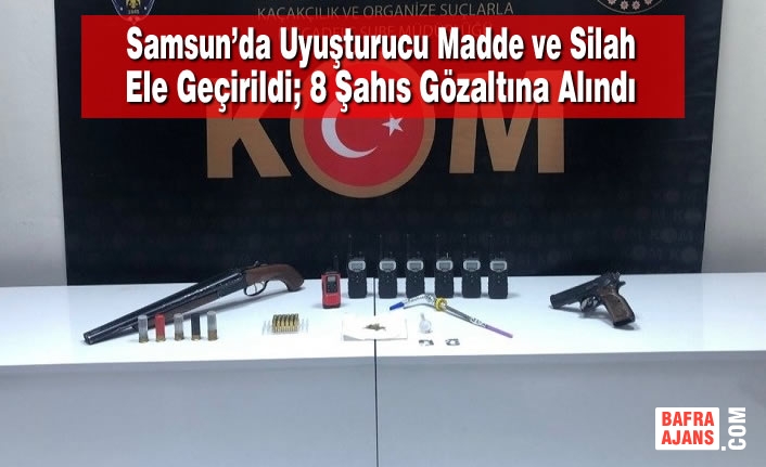 Uyuşturucu Madde ve Silah Ele Geçirildi; 8 Şahıs Gözaltına Alındı
