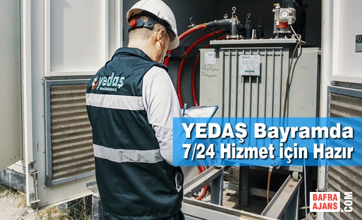 YEDAŞ Bayramda 7/24 Hizmet için Hazır