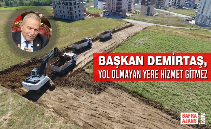 Başkan Demirtaş, Yol Olmayan Yere Hizmet Gitmez