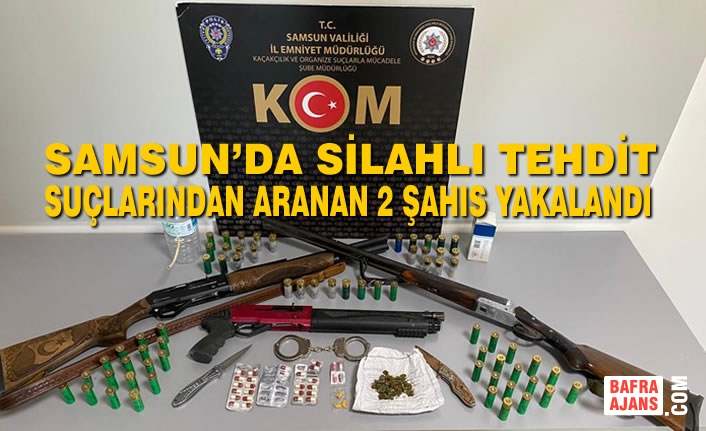 Samsun’da Silahlı Tehdit Suçlarından Aranan 2 Şahıs Yakalandı