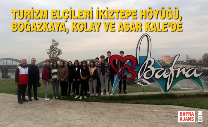 Samsun Turizm Elçileri İkiztepe Höyüğü, Boğazkaya, Kolay ve Asar Kale’de