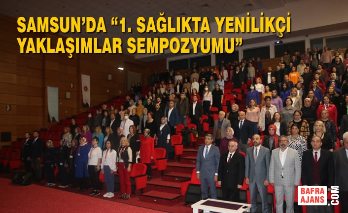 Samsun’da “1. Sağlıkta Yenilikçi Yaklaşımlar Sempozyumu” Düzenlendi