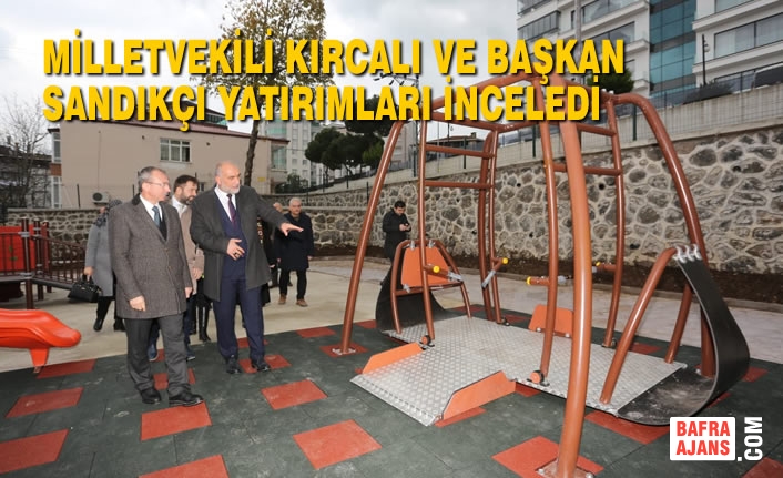 Milletvekili Kırcalı ve Başkan Sandıkçı Yatırımları İnceledi
