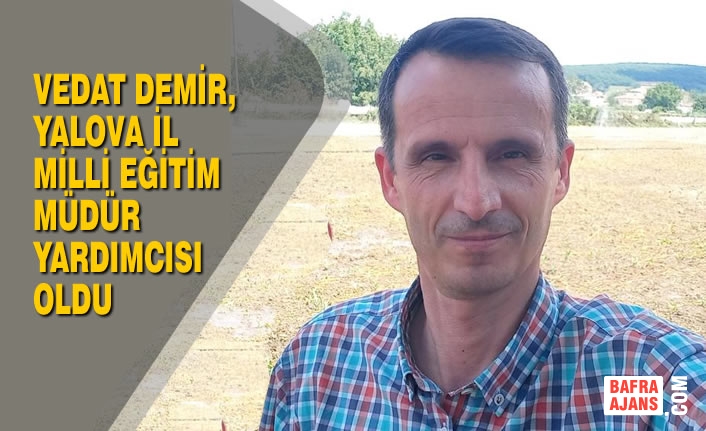 Vedat Demir, Yalova İl Milli Eğitim Müdür Yardımcısı Oldu