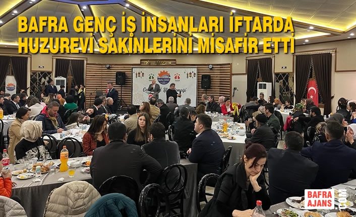 Bafra Genç İş İnsanları İftarda Huzurevi Sakinlerini Misafir Etti