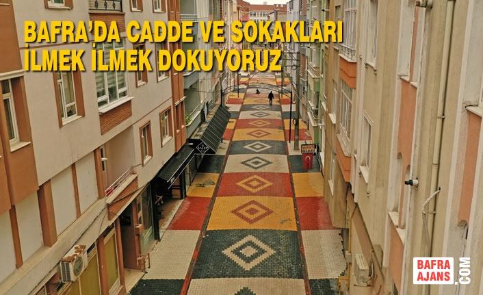 Bafra’da Cadde ve Sokakları İlmek İlmek Dokuyoruz