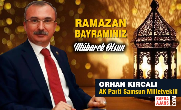 Samsun Milletvekili Kırcalı'nın Ramazan Bayram Mesajı