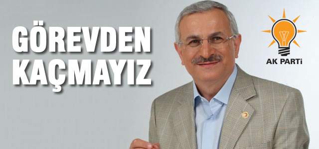 Ahmet Yeni; “GÖREVDEN KAÇMAYIZ” Dedi