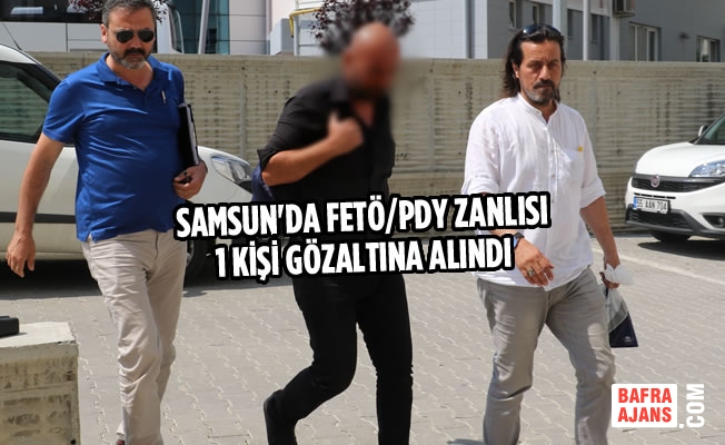 Samsun'da FETÖ/PDY Zanlısı Gözaltına Alındı