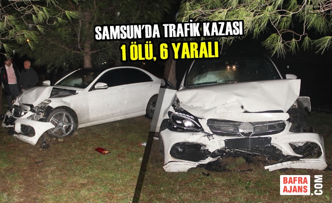 Samsun'da Trafik Kazası: 1 Ölü, 6 Yaralı
