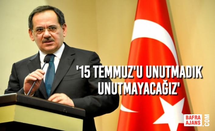 Başkan Demir; '15 Temmuz'u Unutmadık Unutmayacağız'