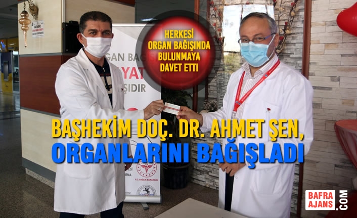 Başhekim Doç. Dr. Ahmet Şen, Organlarını Bağışladı